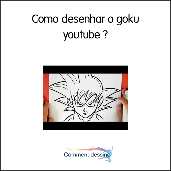 Como desenhar o goku youtube